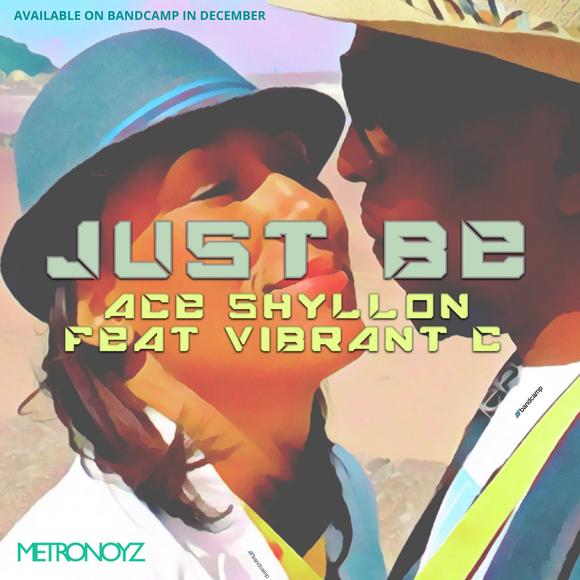 Just Be - Ace Shyllon - Vibrant C - Metronoyz
